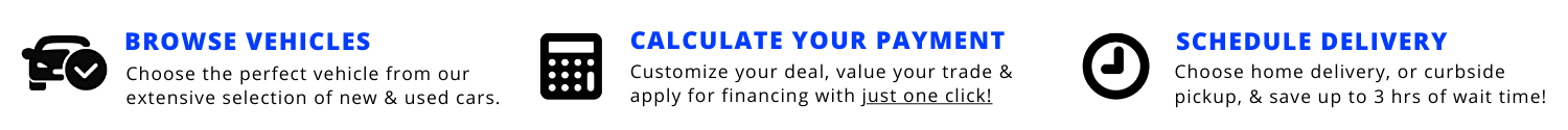 Browse Vehicles - Calculate Your Payment - Schedule Delivery